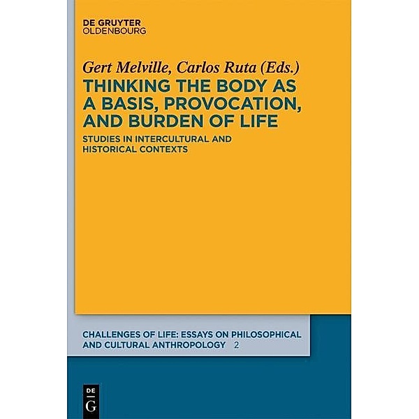 Thinking the body as a basis, provocation and burden of life / Challenges of Life: Essays on philosophical and cultural anthropology Bd.2