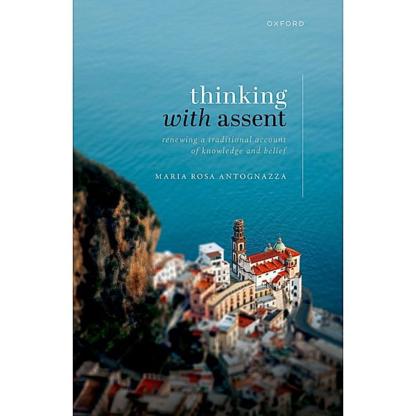 Thinking with Assent, Maria Rosa Antognazza