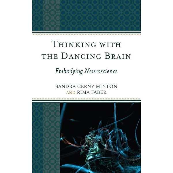 Thinking with the Dancing Brain, Sandra C. Minton, Rima Faber