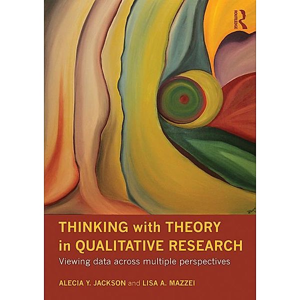Thinking with Theory in Qualitative Research, Alecia Youngblood Jackson, Lisa Mazzei