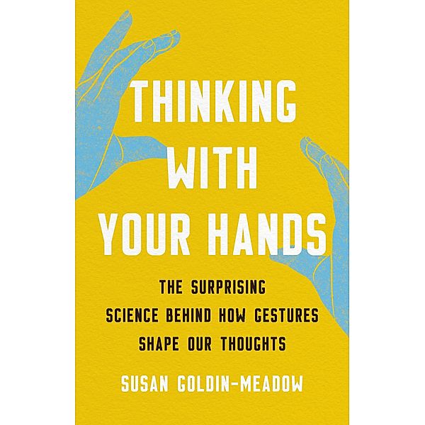 Thinking with Your Hands, Susan Goldin-Meadow