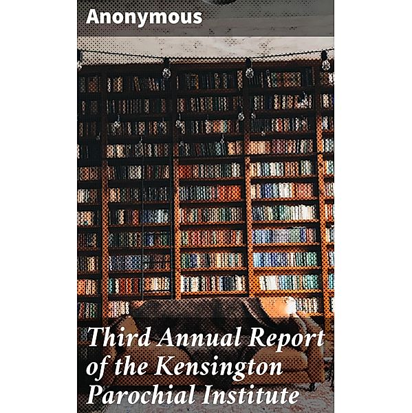Third Annual Report of the Kensington Parochial Institute, Anonymous