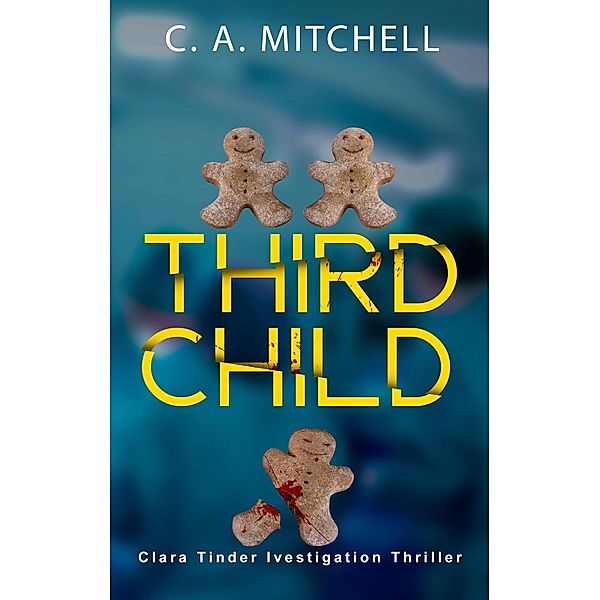 Third Child (Clara Tinder Investigation Thriller Series, #1) / Clara Tinder Investigation Thriller Series, C. A. Mitchell