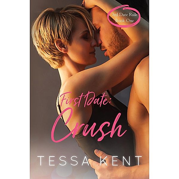 Third Date Rule: Crush / Third Date Rule, Tessa Kent