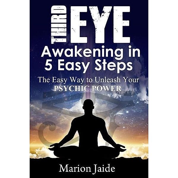 Third Eye Awakening in 5 Easy Steps (New Age Healing for Modern Life, #3), Marion Jaide