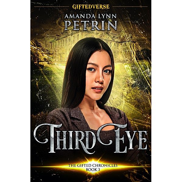 Third Eye (The Gifted Chronicles, #3) / The Gifted Chronicles, Amanda Lynn Petrin