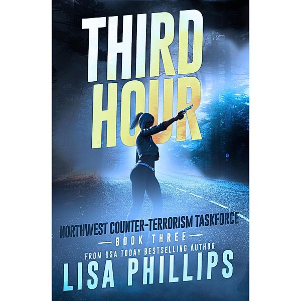 Third Hour (Northwest Counter-Terrorism Taskforce, #3) / Northwest Counter-Terrorism Taskforce, Lisa Phillips