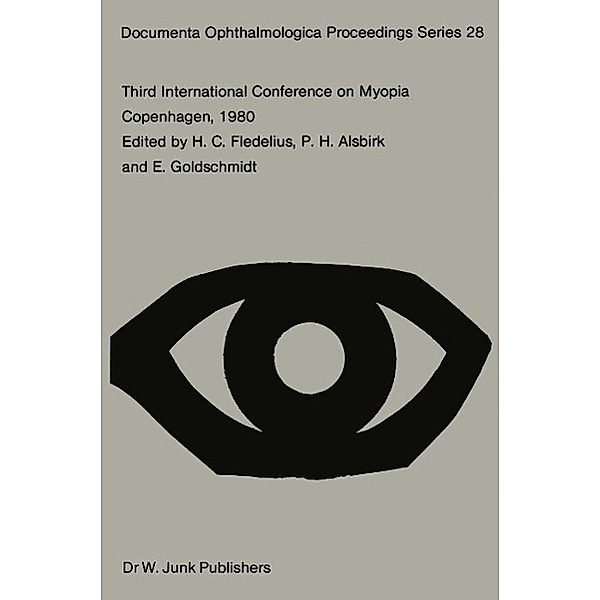 Third International Conference on Myopia Copenhagen, August 24-27, 1980 / Documenta Ophthalmologica Proceedings Series Bd.28