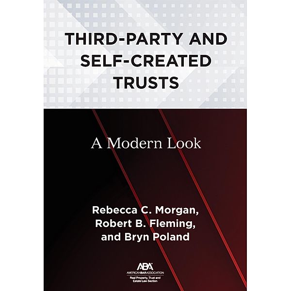 Third-Party and Self-Created Trusts, Rebecca C. Morgan, Robert B. Fleming Jr., Bryn Poland