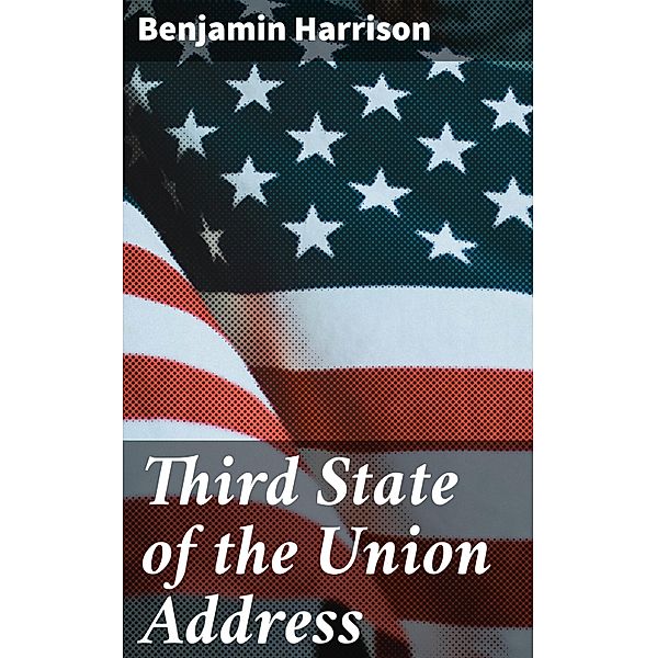 Third State of the Union Address, Benjamin Harrison