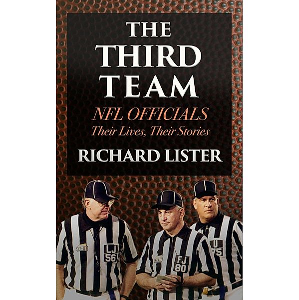 Third Team: NFL Officials. Their Lives, Their Stories, Richard Lister