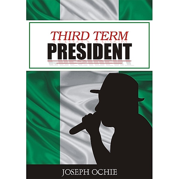 Third Term President, Joseph Godwin Ochie