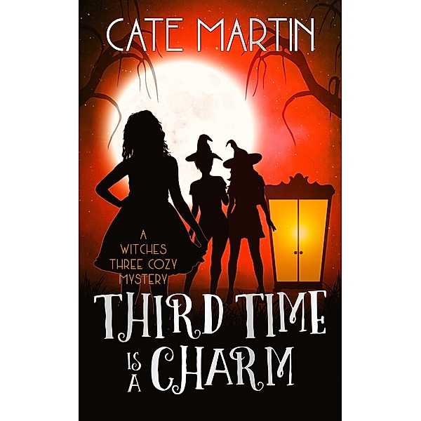 Third Time is a Charm (The Witches Three Cozy Mystery Series, #3) / The Witches Three Cozy Mystery Series, Cate Martin