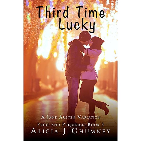 Third Time Lucky (The Jane Austen Variations, #4) / The Jane Austen Variations, Alicia J. Chumney