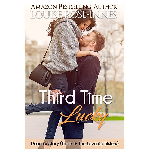 Third Time Lucky (The Levante Sisters Series - Book 3) / Louise Rose-Innes, Louise Rose-Innes