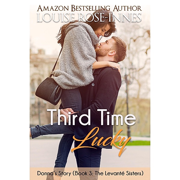 Third Time Lucky (The Levante Sisters Series - Book 3) / Louise Rose-Innes, Louise Rose-Innes
