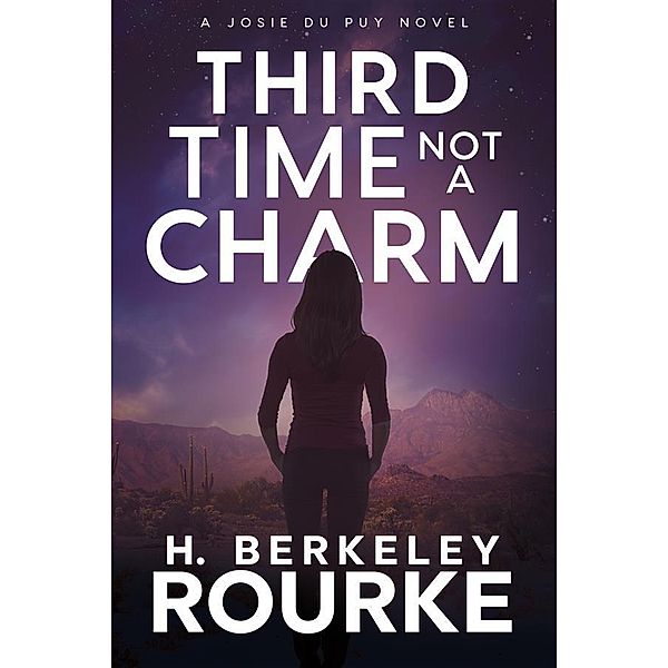 Third Time, Not A Charm / Josie DuPuy Bd.1, H. Berkeley Rourke