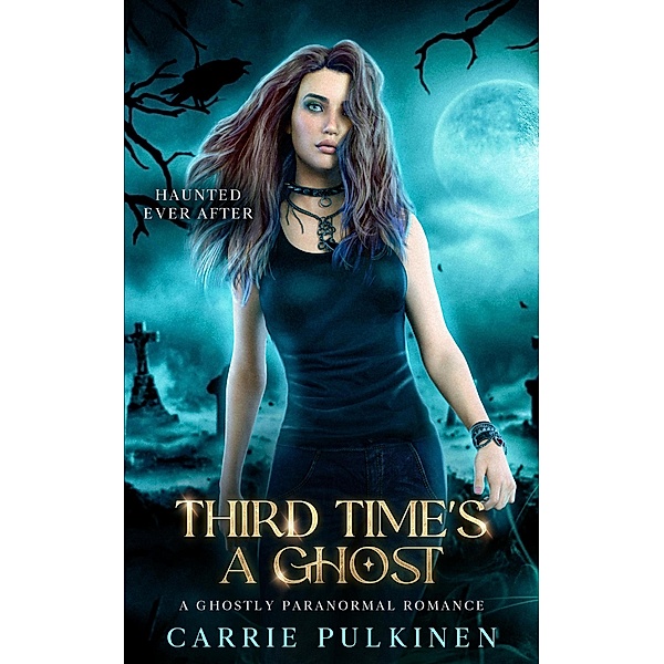 Third Time's a Ghost (Haunted Ever After, #3) / Haunted Ever After, Carrie Pulkinen