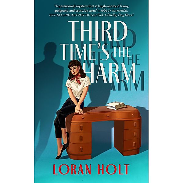 Third Time's the Harm (Deco Desk Mysteries, #1) / Deco Desk Mysteries, Loran Holt