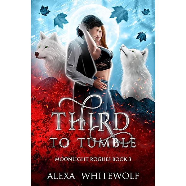 Third to Tumble (Moonlight Rogues, #3) / Moonlight Rogues, Alexa Whitewolf