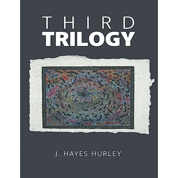 Third Trilogy, J. Hayes Hurley