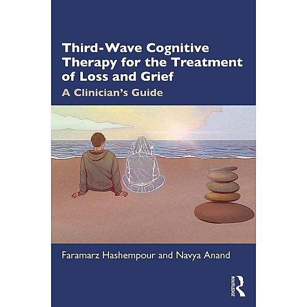 Third-Wave Cognitive Therapy for the Treatment of Loss and Grief, Faramarz Hashempour, Navya Anand