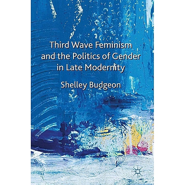Third-Wave Feminism and the Politics of Gender in Late Modernity, S. Budgeon