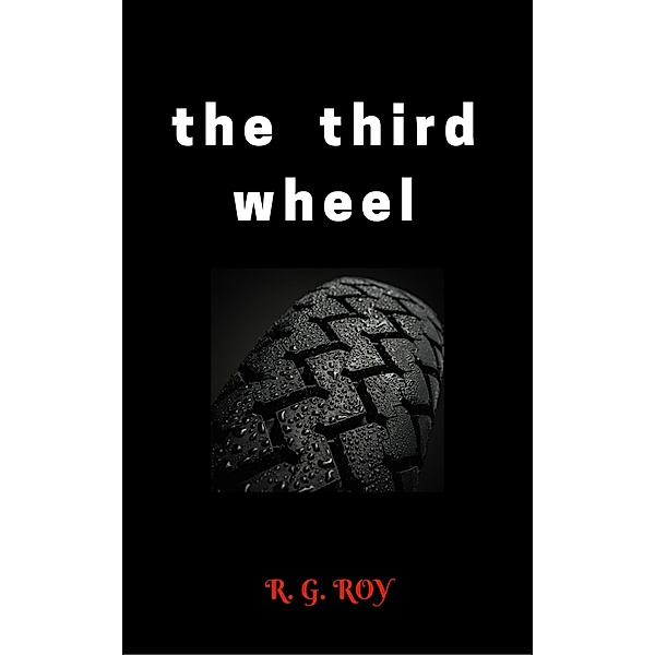Third Wheel / R. G. Roy, R. G. Roy