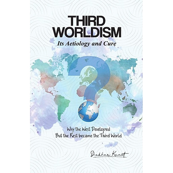 Third Worldism, Its Aetiology and Cure., Shekhar Kamat