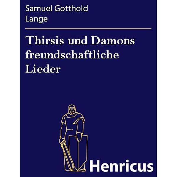 Thirsis und Damons freundschaftliche Lieder, Samuel Gotthold Lange