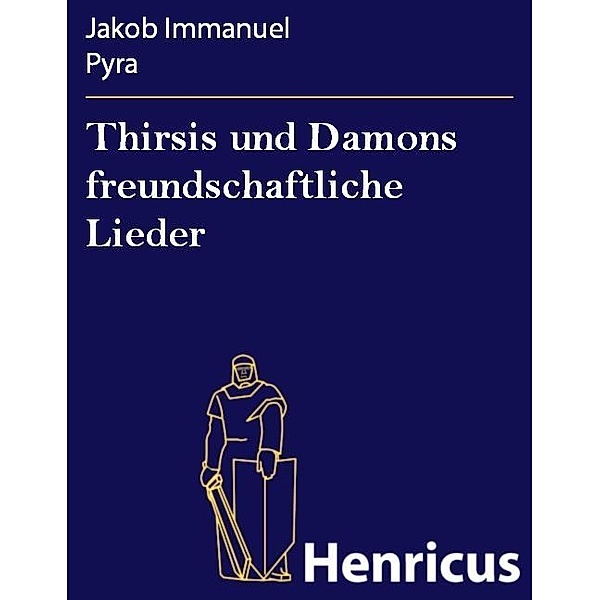 Thirsis und Damons freundschaftliche Lieder, Jakob Immanuel Pyra