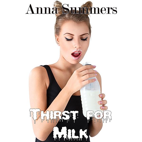 Thirst for Milk (Milking the Roommate, #3) / Milking the Roommate, Anna Summers