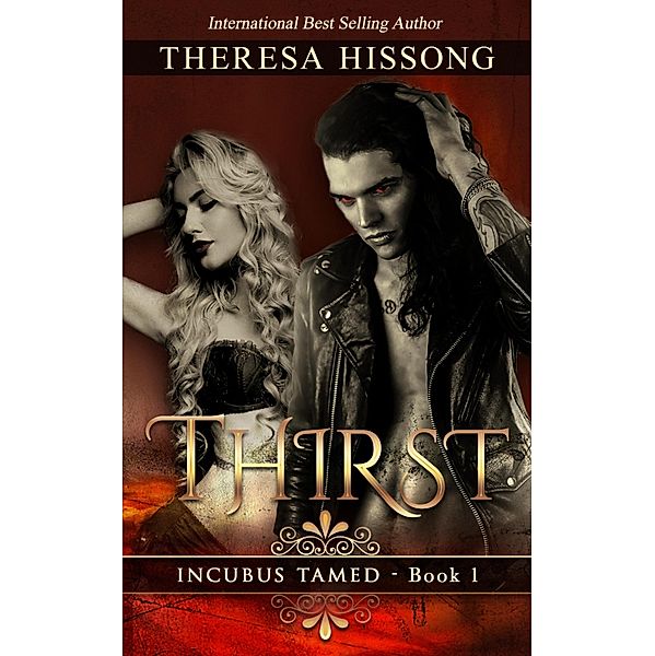 Thirst (Incubus Tamed, Book 1) / Theresa Hissong, Theresa Hissong