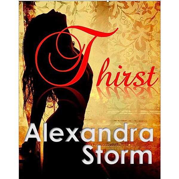 Thirst (The Lust Series, #2) / The Lust Series, Alexandra Storm