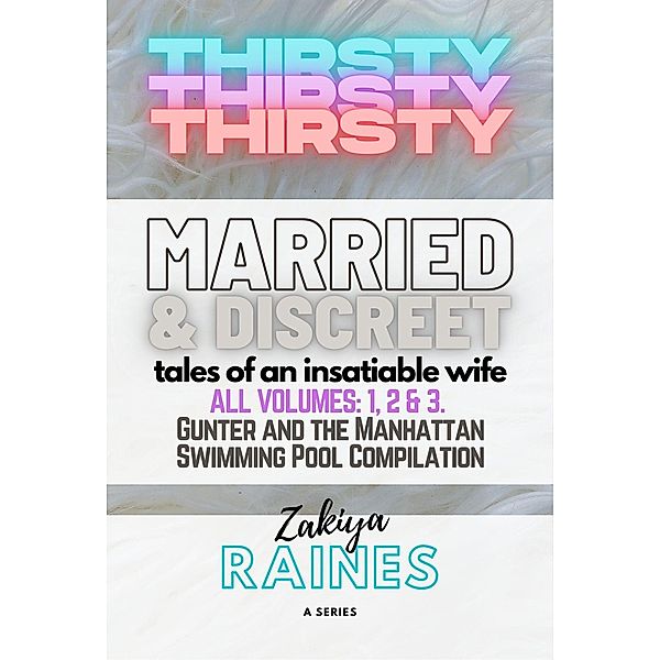 Thirsty: Discreet and Married: Tales of an Insatiable Wife, Zakiya Raines