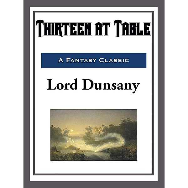 Thirteen at Table, Lord Dunsany