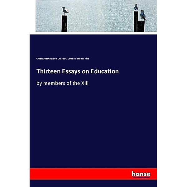 Thirteen Essays on Education, Christopher Cookson, Charles C. Cotterill, Thomas Field