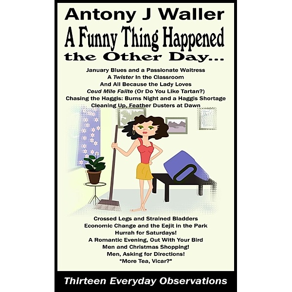 Thirteen Everyday Observations: A Funny Thing Happened the Other Day... (Thirteen Everyday Observations, #1), Antony J Waller
