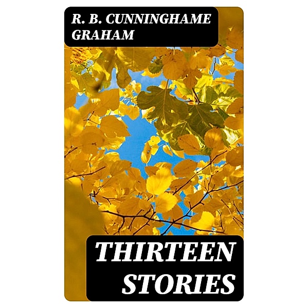Thirteen Stories, R. B. Cunninghame Graham