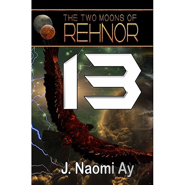 Thirteen (The Two Moons of Rehnor, #13), J. Naomi Ay