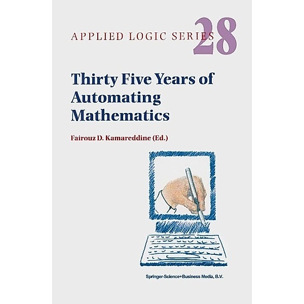 Thirty Five Years of Automating Mathematics / Applied Logic Series Bd.28