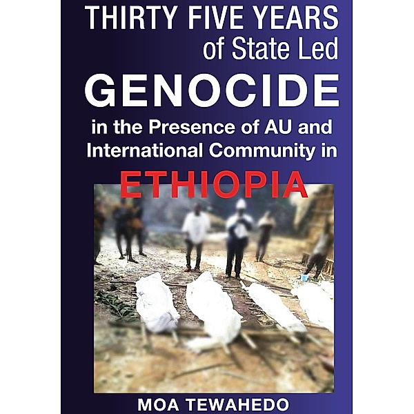 Thirty Five Years Of State Led Genocide In The Presence Of Au And International Community In Ethiopia, Moa Tewahedo