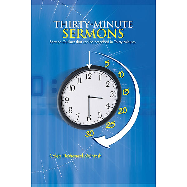 Thirty-Minute Sermons, Caleb Nathanael McIntosh
