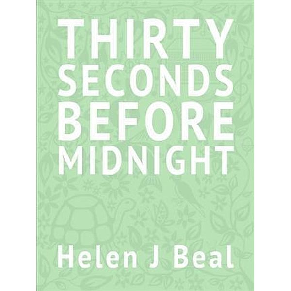 Thirty Seconds Before Midnight, Helen J Beal