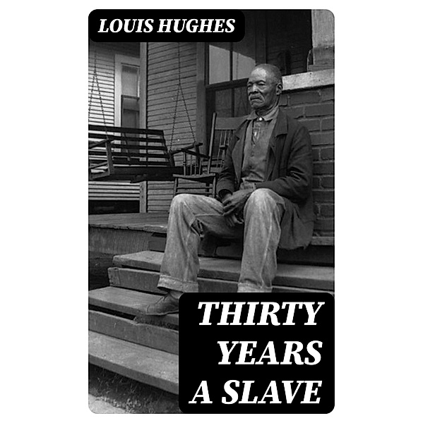 Thirty Years a Slave, Louis Hughes
