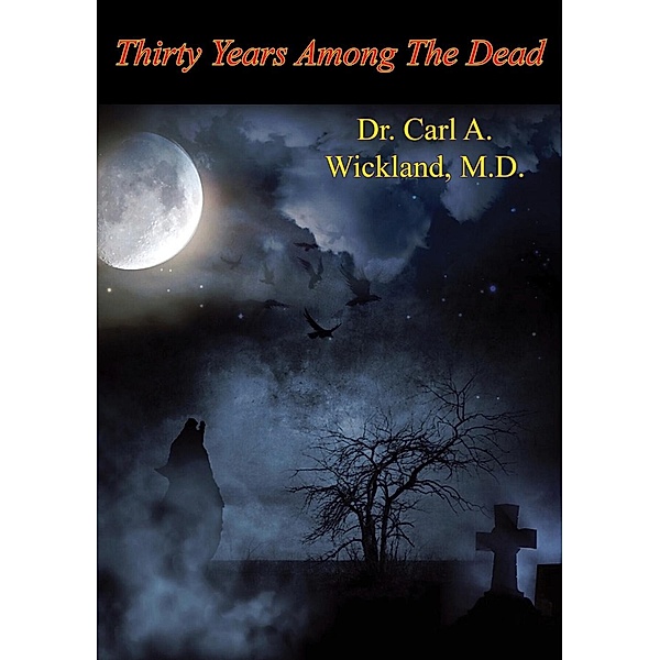 Thirty Years Among The Dead, Carl A. Wickland M. D.
