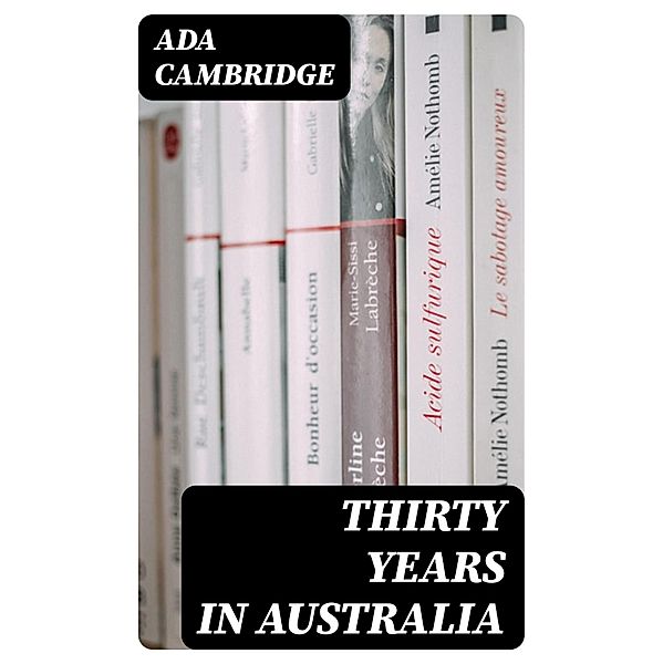Thirty Years in Australia, Ada Cambridge