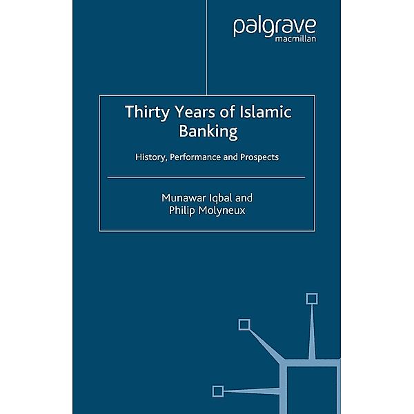 Thirty Years of Islamic Banking / Palgrave Macmillan Studies in Banking and Financial Institutions, M. Iqbal, P. Molyneux