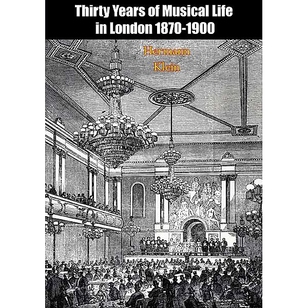 Thirty Years of Musical Life in London 1870-1900, Hermann Klein