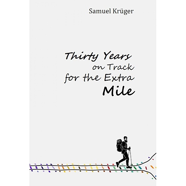 Thirty Years on Track for the Extra Mile, Samuel Krüger